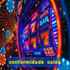 conformidade caixa quanto tempo demora